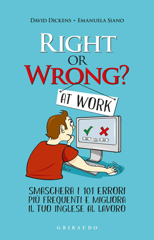 Right or wrong? At work. Smaschera i tuoi 101 errori pi&ugrave; frequenti sul lavoro e migliora il tuo inglese per sempre