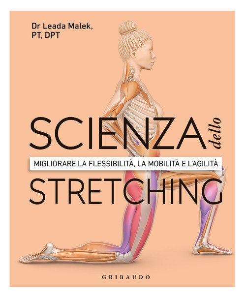 Scienza dello stretching. Migliorare la flessibilit&agrave;, la mobilit&agrave; e l'agilit&agrave;