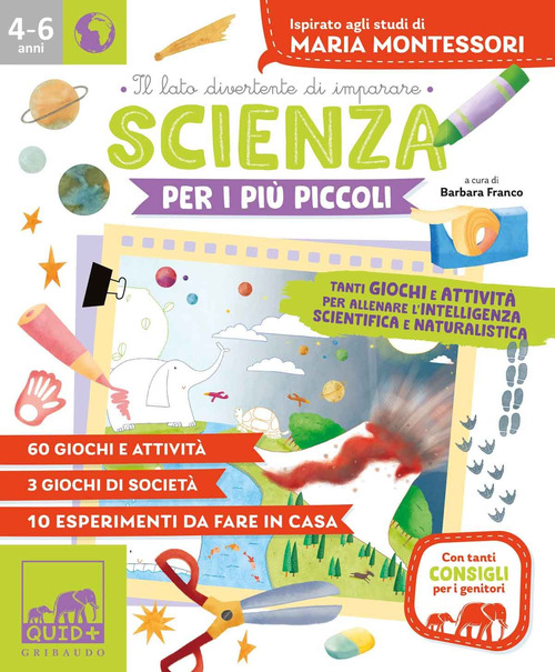 Scienza per i pi&ugrave; piccoli. Tanti giochi e attivit&agrave; per allenare l'intelligenza scientifica e naturalistica. Ispirato agli studi di Maria Montessori