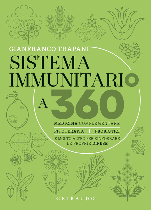 Sistema immunitario a 360&deg; gradi. Medicina complementare, fitoterapia, probiotici e molto altro per rinforzare le proprie difese