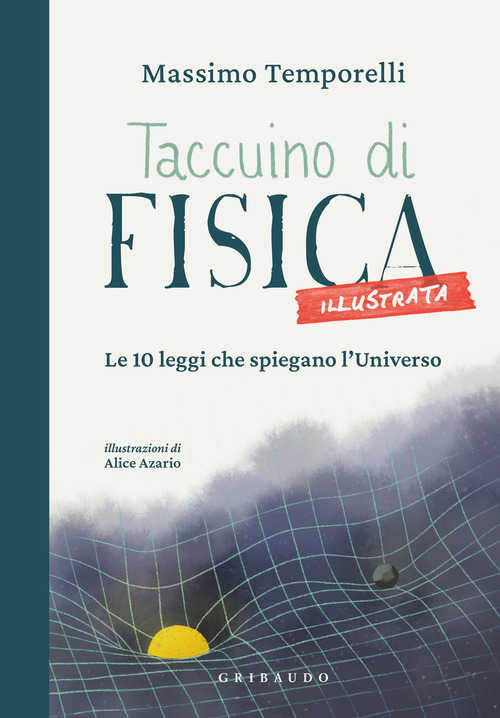 Taccuino di fisica illustrata. Le 10 leggi che spiegano l'Universo