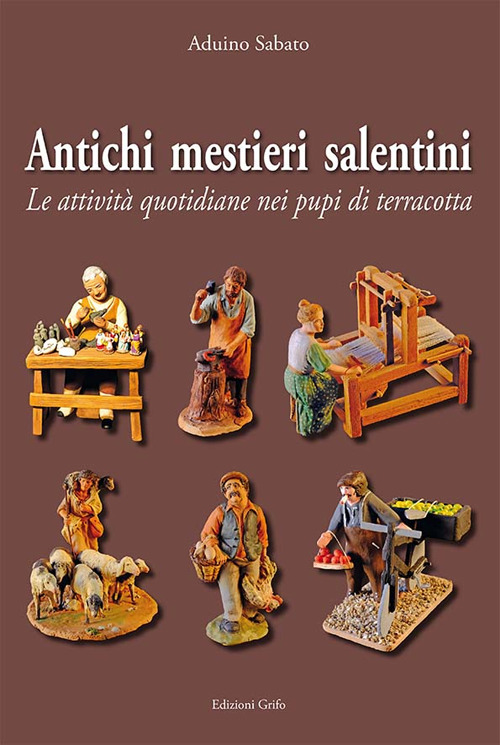 Antichi mestieri salentini. Le attivit&agrave; quotidiane nei pupi di terracotta