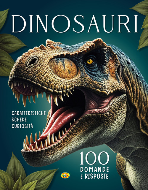 Dinosauri. 100 domande e risposte