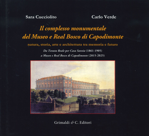 Il complesso monumentale del Museo e Real Bosco di Capodimonte. Da Tenuta Reale per Casa Savoia (1861-1905) a Museo e Real Bosco di VCapodimonte (2015-2025)