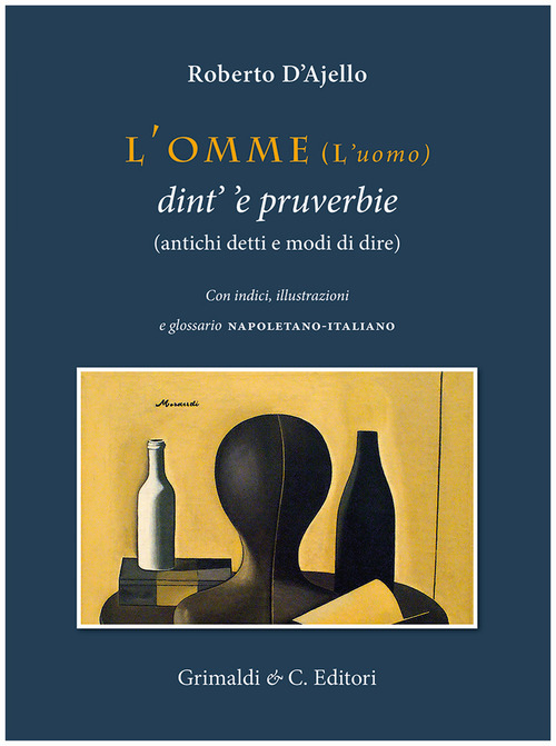 L'omme (l'uomo) dint' 'e pruverbie (antichi detti e modi di dire)