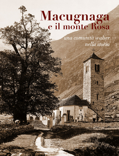 Macugnaga e il monte Rosa. Una comunità Walser nella storia