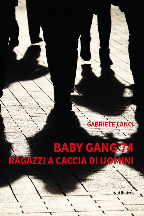 Baby gang 74. Ragazzi a caccia di uomini