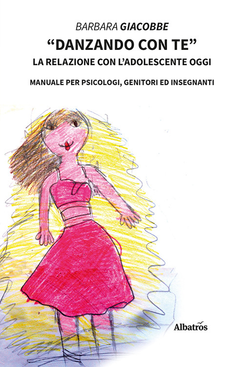 &laquo;Danzando con te&raquo;. La relazione con l'adolescente oggi. Manuale per psicologi, genitori ed insegnanti