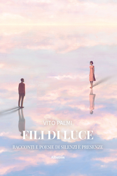 Fili di Luce. Racconti e poesie di silenzi e presenze