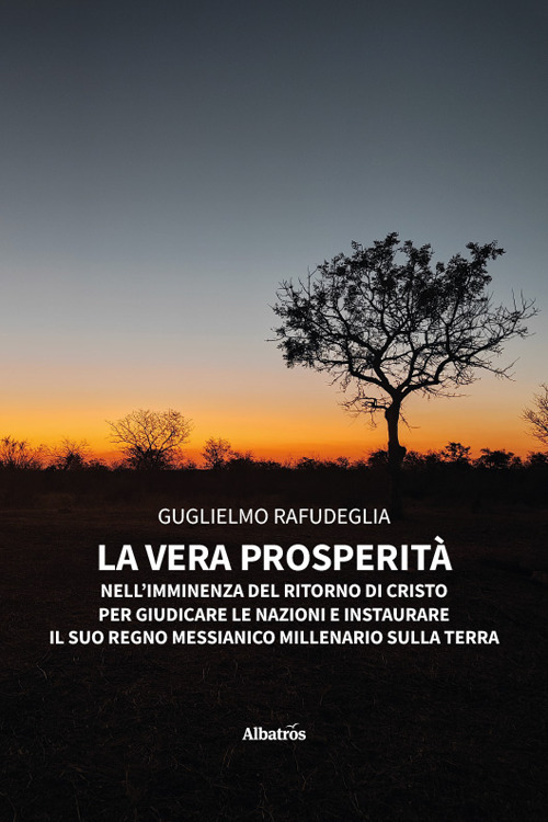 La vera prosperit&agrave; nell'imminenza del ritorno di Cristo per giudicare le nazioni ed instaurare il suo regno messianico millenario sulla Terra