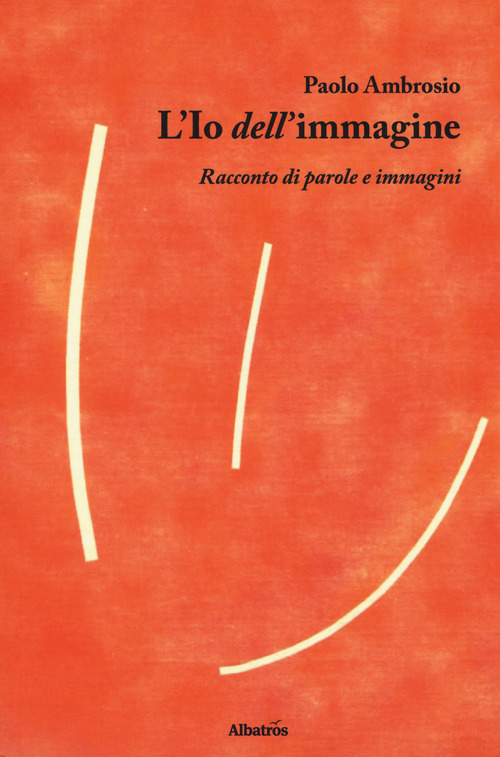 L'Io dell'immagine. Racconto di parole e immagini
