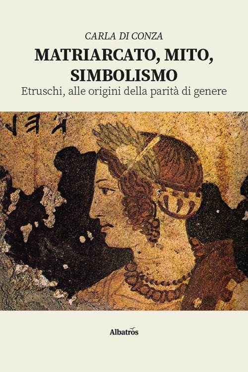 Matriarcato, mito, simbolismo. Etruschi, alle origini della parit&agrave; di genere