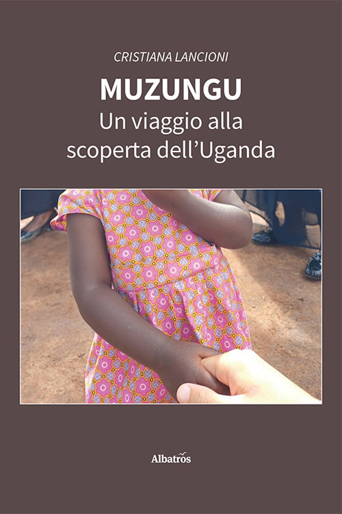 Muzungu. Un viaggio alla scoperta dell'Uganda