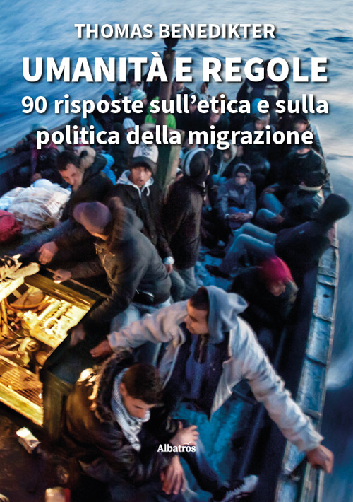 Umanit&agrave; e regole. 90 risposte sull'etica e sulla politica della migrazione