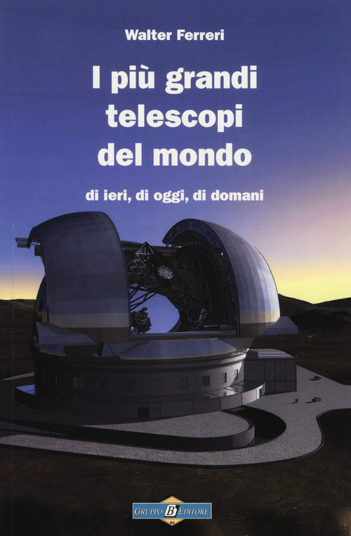 I più grandi telescopi del mondo di ieri, di oggi di domani