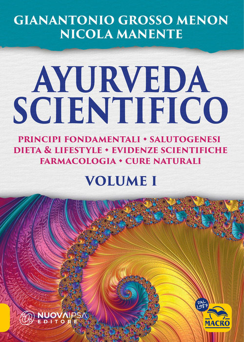 Ayurveda scientifico. Principi fondamentali, salutogenesi, dieta & lifestyle, evidenze scientifiche, farmacologia, cure naturali
