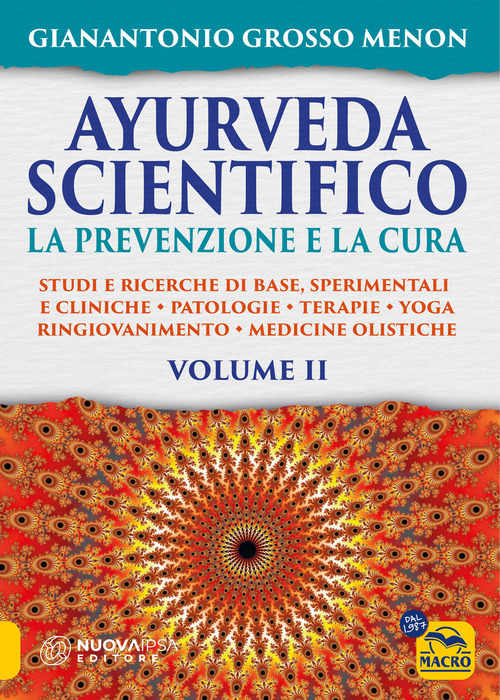 Ayurveda scientifico. Principi fondamentali, salutogenesi, dieta & lifestyle, evidenze scientifiche, farmacologia, cure naturali