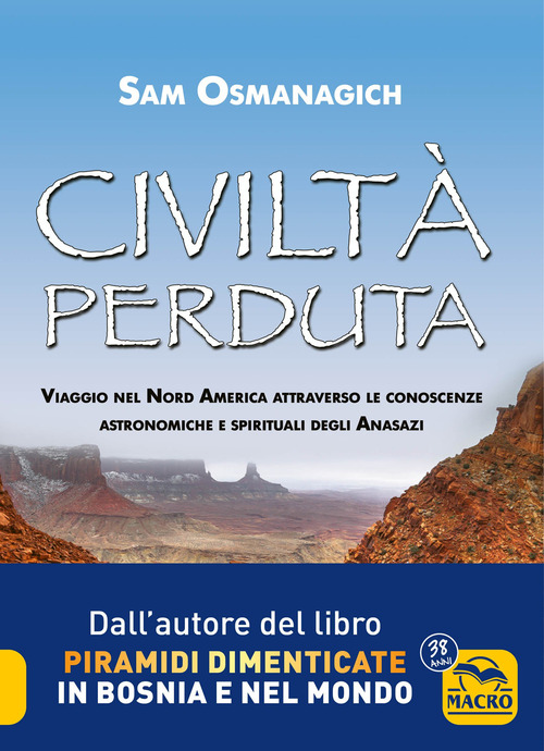 Civilt&agrave; perduta. Viaggio nel Nord America attraverso le conoscenze astronomiche e spirituali degli Anasazi