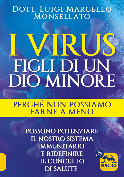 I virus. Figli di un dio minore. Perch&eacute; non possiamo farne a meno. Possono potenziare il nostro sistema immunitario e ridefinire il concetto di salute