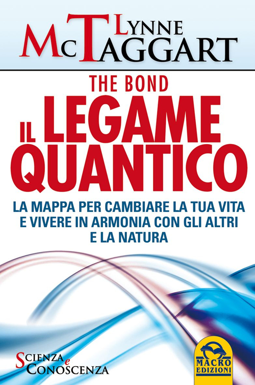 Il legame quantico. The Bond. La mappa per cambiare la tua vita e vivere in armonia con gli altri e la natura