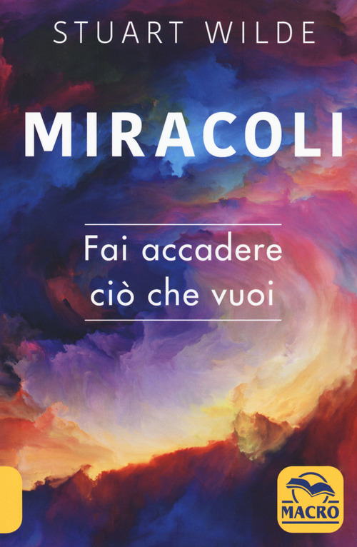 Miracoli. Fai accadere ci&ograve; che vuoi