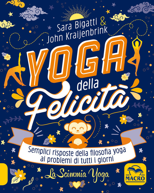 Yoga della felicit&agrave;. Semplici risposte della filosofia yoga ai problemi di tutti i giorni