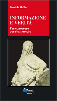 Informazione e verit&agrave;. Far conoscere per riconoscere