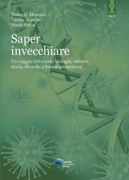 Saper invecchiare. Un viaggio attraverso biologia, cultura, storia, filosofia e buona senescenza