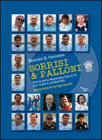 Sorrisi & palloni. Storia della nazionale calcio TV tra risate e solidariet&agrave;