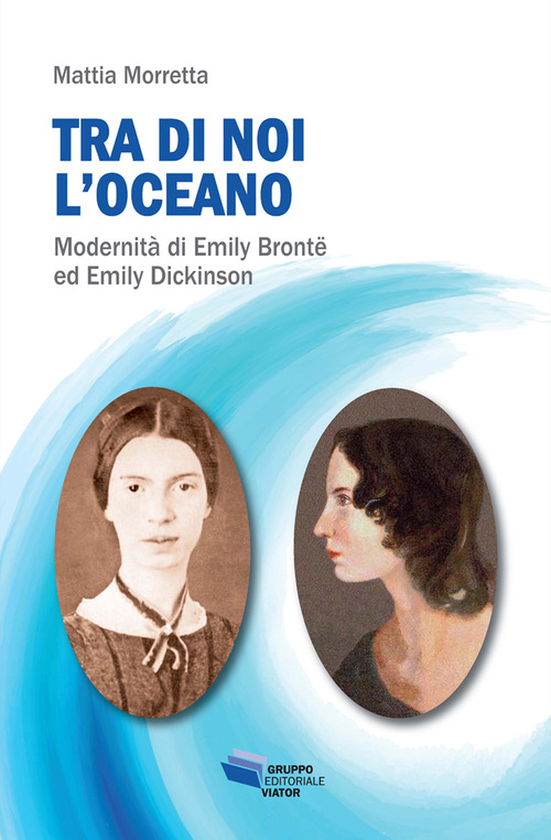 Tra di noi l'oceano. Modernit&agrave; di Emily Bront&euml; ed Emily Dickinson