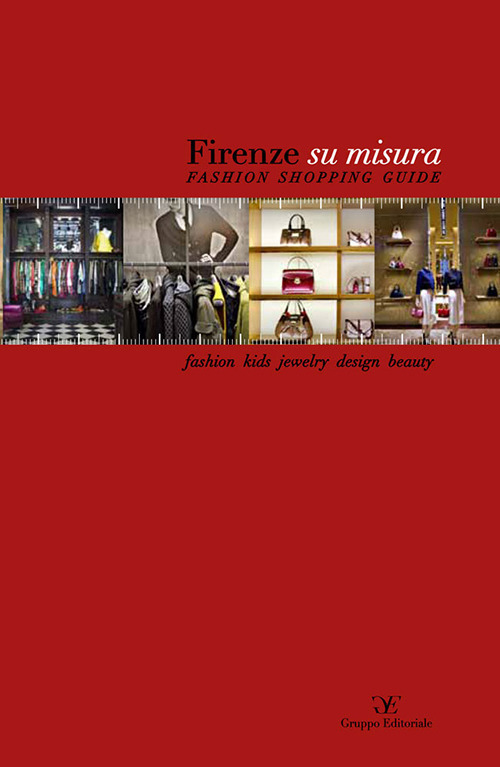 Firenze su misura. Fashion shopping guide
