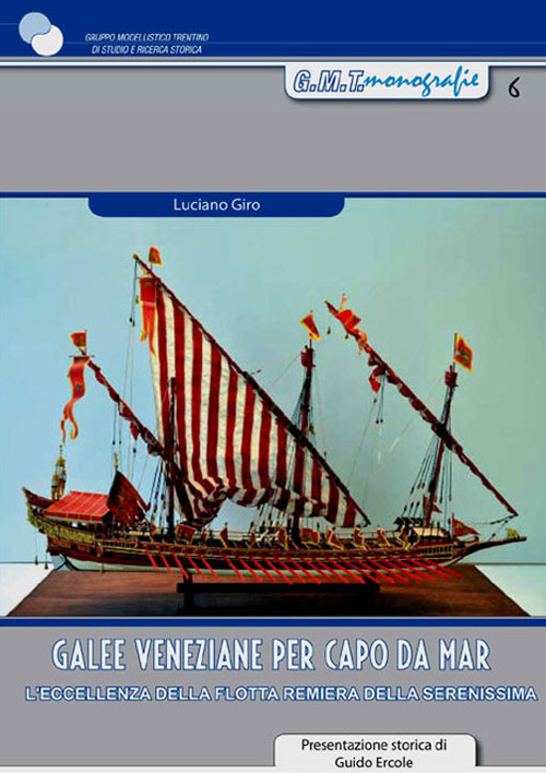 Galee veneziane per Capo da Mar. L'eccellenza della flotta remiera della Serenissima