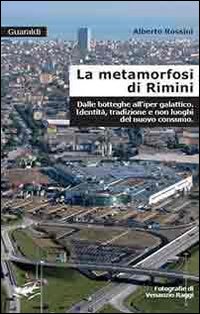 La metamorfosi di Rimini. Dalle botteghe all'iper galattico. Identit&agrave;, tradizioni e non luoghi del nuovo consumo