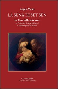 L&acirc; s&eacute;n&acirc; di s&egrave;t s&eacute;n. La cena delle sette cene nel rispetto delle tradizioni e simbologie del Natale