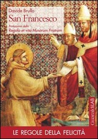 San Francesco. Traduzione delle regule et vita minorum fratrum
