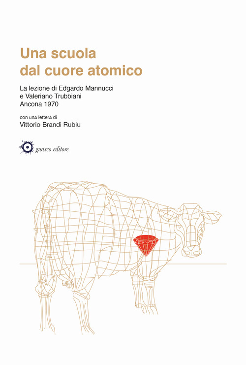Una scuola dal cuore atomico. La lezione di Edgardo Mannucci e Valeriano Trubbiani. Ancona 1970