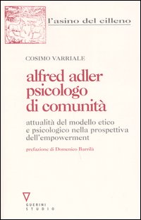 Alfred Adler psicologo di comunit&agrave;. Attualit&agrave; del modello etico e psicologico nella prospettiva dell'empowerment