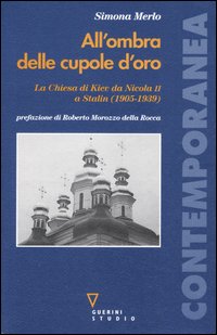 All'ombra delle cupole d'oro. La chiesa di Kiev da Nicola II a Stalin (1905-1939)