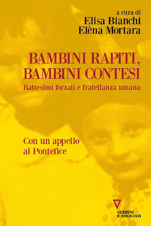 Bambini rapiti, bambini contesi. Battesimi forzati e fratellanza umana