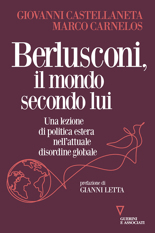 Berlusconi, il mondo secondo lui. Una lezione di politica estera nell'attuale disordine globale