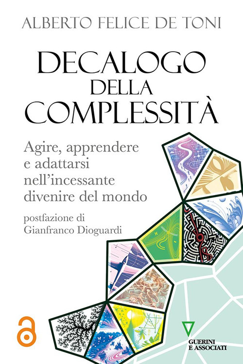 Decalogo della complessità. Agire, apprendere e adattarsi nell'incessante divenire del mondo