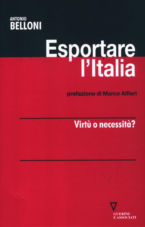 Esportare l'Italia. Virt&ugrave; o necessit&agrave;?