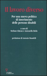 Il lavoro diverso. Per una nuova politica di inserimento delle persone disabili