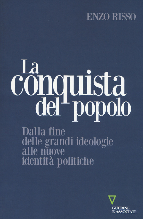 La conquista del popolo. Dalla fine delle grandi ideologie alle nuove identit&agrave; politiche
