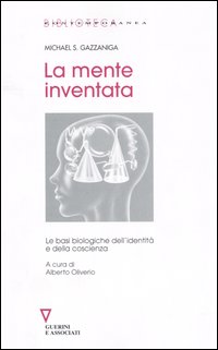 La mente inventata. Le basi biologiche dell'identit&agrave; e della coscienza
