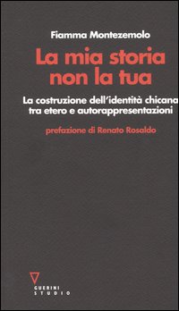 La mia storia non la tua. La costruzione dell'identit&agrave; chicana tra etero e autorappresentazioni
