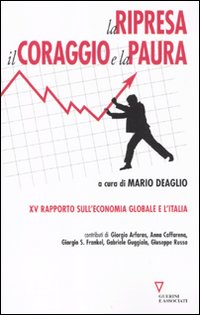 La ripresa, il coraggio e la paura. 15&ordm; rapporto sull'economia globale e l'Italia