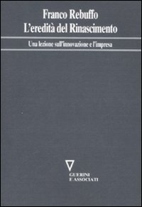 L'eredit&agrave; del Rinascimento. Una lezione sull'innovazione e l'impresa