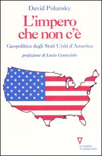 L'impero che non c'&egrave;. Geopolitica degli Stati Uniti d'America