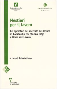 Mestieri per il lavoro. Gli operatori del mercato del lavoro in Lombardia tra riforma Biagi e Borsa del lavoro